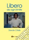 Libero da ogni limite libro di Cifalà Davide