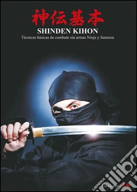 Shinden Kihon: técnicas básicas de combate sin armas ninja y samurai.