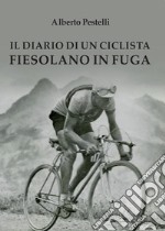 Il diario di un ciclista fiesolano in fuga libro