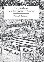 La panchina e altre poesie d'amore libro