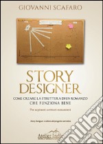 Story designer. Come creare la struttura di un romanzo che funziona bene libro
