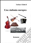 Una sinfonia europea libro di Chierici Stefano