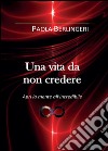 Una vita da non credere libro