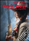 L'inferno sepolto. Dark west libro