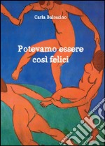 Potevamo essere così felici libro