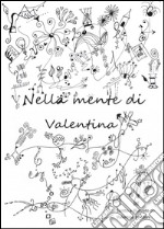 Nella mente di Valentina libro