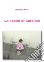 La scelta di Carolina libro