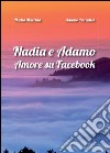 Nadia e Adamo. Amore su Facebook libro