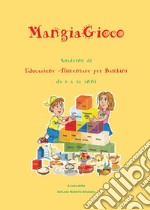 MangiaGioco. Quaderno di educazione alimentare per bambini da 6 a 10 anni. libro