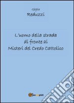 L'uomo della strada di fronte ai misteri del credo cattolico libro