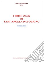 I primi passi di Sant'Angela Da Foligno. Testo latino libro