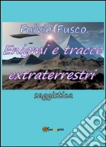 Enigmi e tracce extraterrestri libro