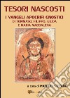 Tesori nascosti. I Vangeli apocrifi gnostici di Tommaso, Filippo, Giuda e Maria Maddalena libro