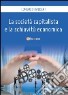 La società capitalista e la schiavitù economica libro di Balderi Lorenzo