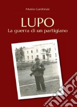 Lupo. La guerra di un partigiano