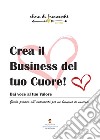 Crea il business del tuo cuore! libro