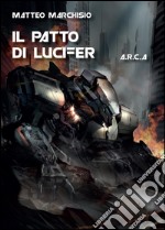 Il patto di Lucifer. A.R.C.A. libro