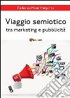 Viaggio semiotico tra marketing e pubblicità libro