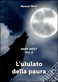 L'ululato della paura. Dark west libro