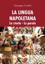 La lingua napoletana. La storia. Le parole libro