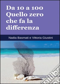 Da 10 a 100. Quello zero che fa la differenza libro