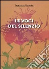 Le voci del silenzio libro di Vazzoler Francesca