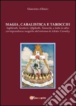 Magia cabalista e tarocchi. Sepiroth, sentieri, Qliphoth, tarocchi, e tutte le altre corrispondenze magiche del sistema di Alister Crowley libro