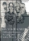 On your knees. Biblical references, religion and faith in the songs by U2 libro di Marinello Barbara