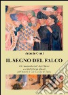 Il segno del falco. Gli Accomanducci di Monte Falcone e un'ipotesi per gli affreschi dell'Oratorio di San Giovanni di Urbino libro