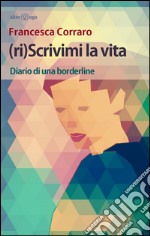 (Ri)scrivimi la vita libro