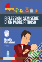 Riflessioni semiserie di un padre ritroso