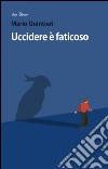 Uccidere è faticoso libro