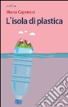 L'isola di plastica libro di Caponera Marco