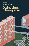 Decimo piano, interno quattro libro di Abbati Mario