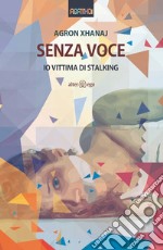 Senza voce. Io vittima di stalking