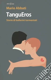 TanguEros. Storie di ballerini tormentati libro