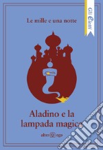 Le mille e una notte: Aladino e la lampada magica libro