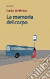 La memoria del corpo libro di Deffenu Carlo