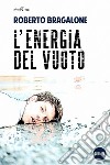 L'energia del vuoto libro di Bragalone Roberto