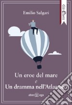 Un eroe del mare e Un dramma nell'Atlantico libro