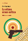 La ottava croce celtica. Nulla è come sembra libro