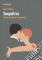 TanguEros. Storie di ballerini tormentati libro