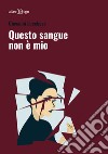 Questo sangue non è mio libro