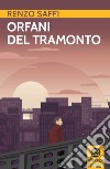 Orfani del tramonto libro di Saffi Renzo