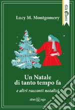 Un Natale di tanto tempo fa e altri racconti natalizi libro