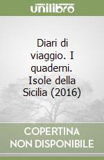 Diari di viaggio. I quaderni. Isole della Sicilia (2016)