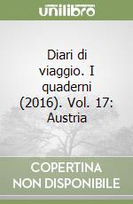 Diari di viaggio. I quaderni (2016). Vol. 17: Austria