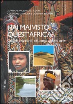 Hai mai visto quest'Africa? Grandi tradizioni, riti, corpi dipinti, arte libro