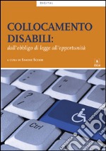 Collocamento disabili. Dall'obbligo di legge all'opportunità libro