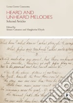 Heard and unheard melodies. Selected articles. Ediz. italiana e inglese libro